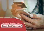 Are there any limits On the Credit Card Transfers?