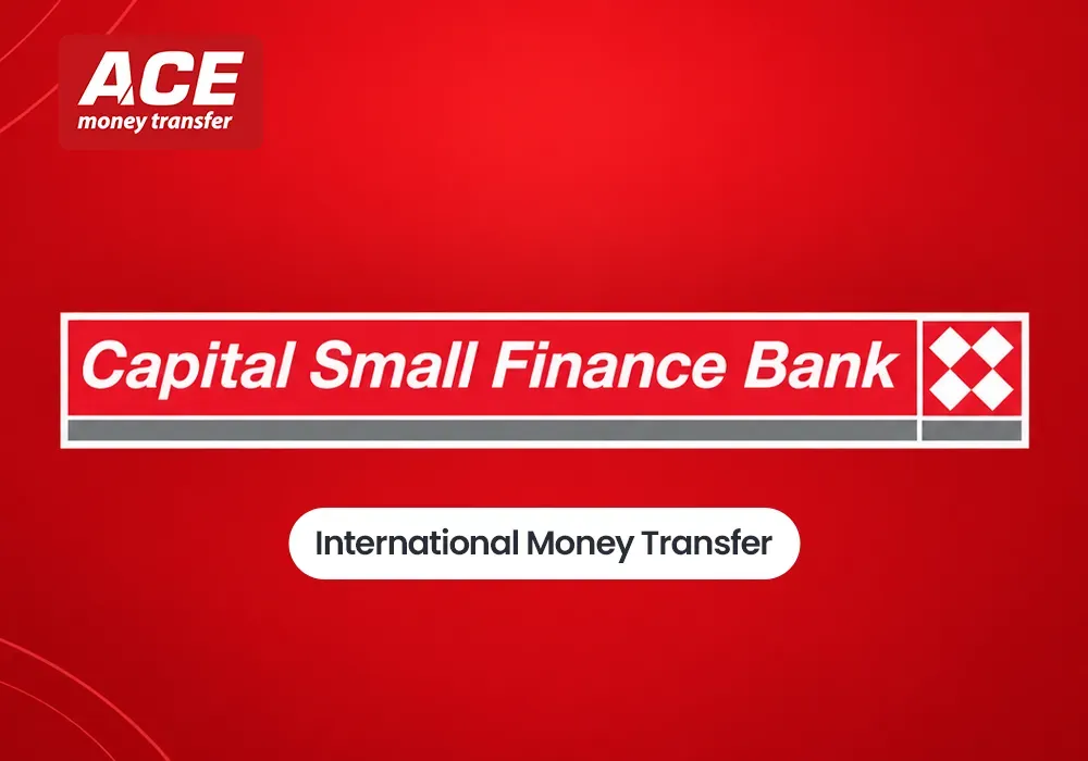 Capital Small Finance Bank International Money Transfer: How to Send Money Easily with Ace Money Transfer