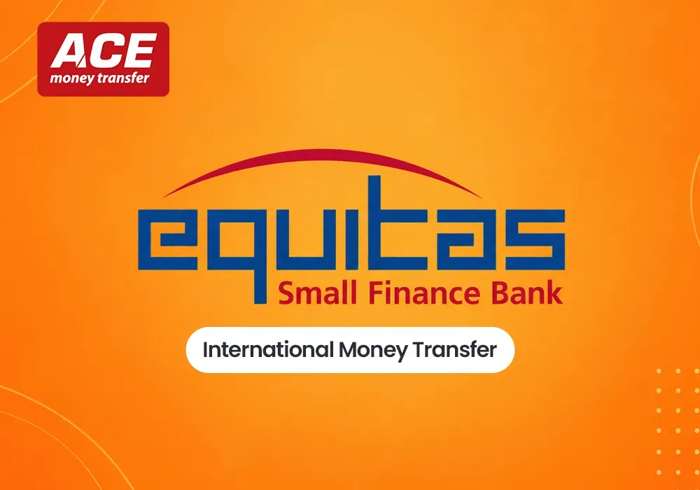 Equitas Small Finance Bank International Money Transfer: Complete Guide with ACE Money Transfer