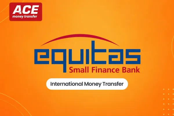 Equitas Small Finance Bank International Money Transfer: Complete Guide with ACE Money Transfer