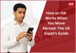 How an ISA Works When You Move Abroad: The UK Expat’s Guide