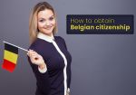 How to obtain Belgian citizenship: What you need to know?