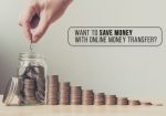 How To Save More With Online Money Transfers?