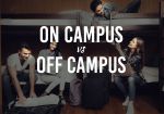 Is Living on or Off-Campus Better? A Brief Discussion!