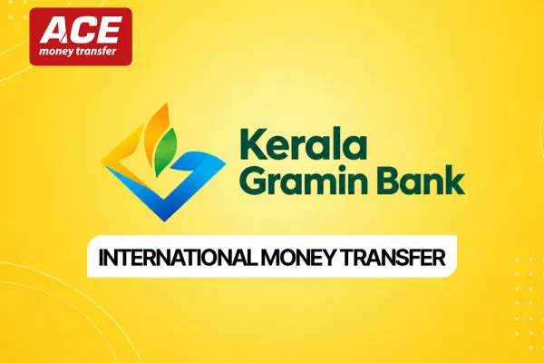 Kerala Gramin Bank International Money Transfer: Complete Guide with ACE Money Transfer