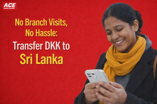 No Branch Visits, No Hassle: Transfer DKK to Sri Lanka with ACE Instantly