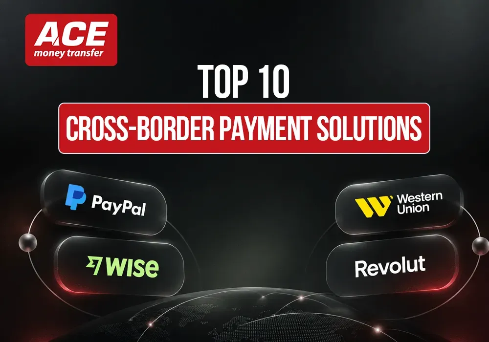 Top 10 Cross Border Payment Solutions: ACE Money Transfer Cross-Border Remittance Solution for Global Payouts
