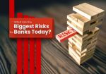 What Are the Biggest Risks for Banks & Their Solutions?